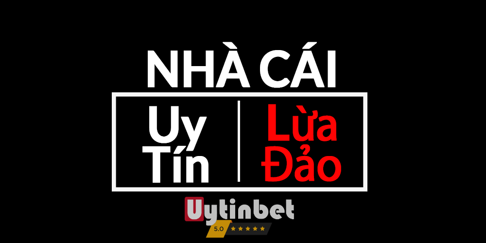 Nhà cái uy tín và nhà cái lừa đảo