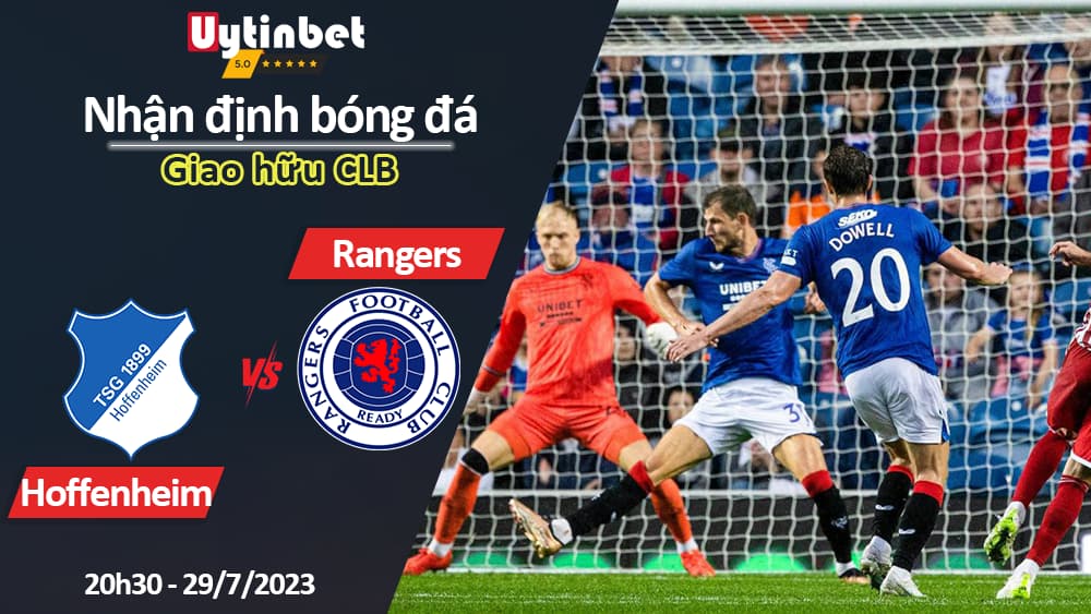 Nhận định bóng đá Hoffenheim vs Rangers, 20h30 ngày 29/7, Giao hữu CLB