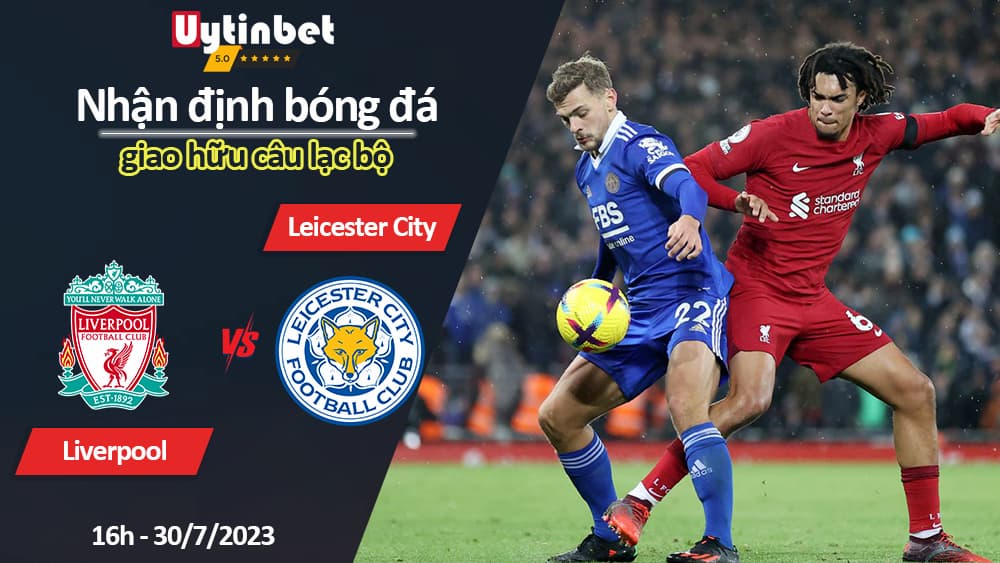 Nhận định bóng đá Liverpool vs Leicester City, 16h ngày 30/7/2023, giao hữu câu lạc bộ