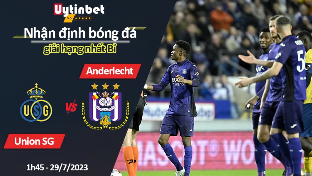 Nhận định bóng đá Union SG vs Anderlecht 1h45 ngày 29/7/2023, giải hạng nhất Bỉ