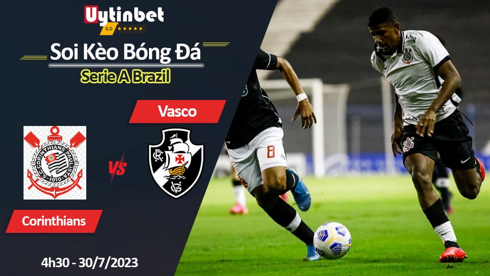 Soi kèo Corinthians vs Vasco da Gama 4h30 ngày 30/7/2023, Serie A Brazil