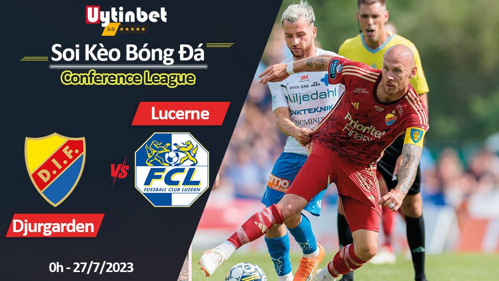 Soi kèo Djurgarden vs Lucerne 0h ngày 28/7/2023, Vòng loại UEFA Conference League