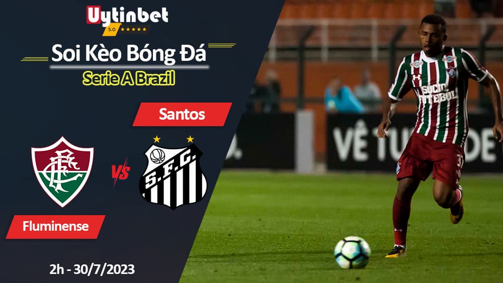 Soi kèo Fluminense vs Santos 2h ngày 30/7/2023, Serie A Brazil