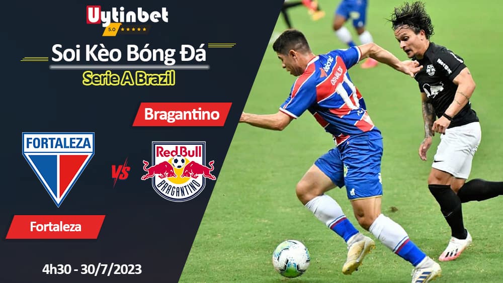 Soi kèo Fortaleza vs Bragantino 4h30 ngày 30/7/2023, Serie A Brazil