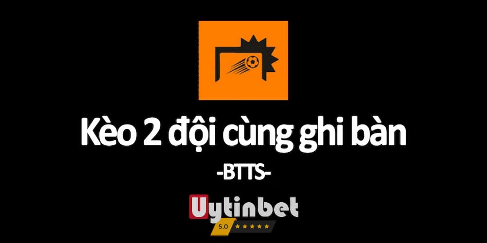 Kèo BTTS khó tìm ra hình thức cá độ bóng đá nào dễ hơn