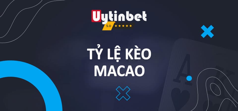 Khám phá nhanh về tỷ lệ kèo Macao