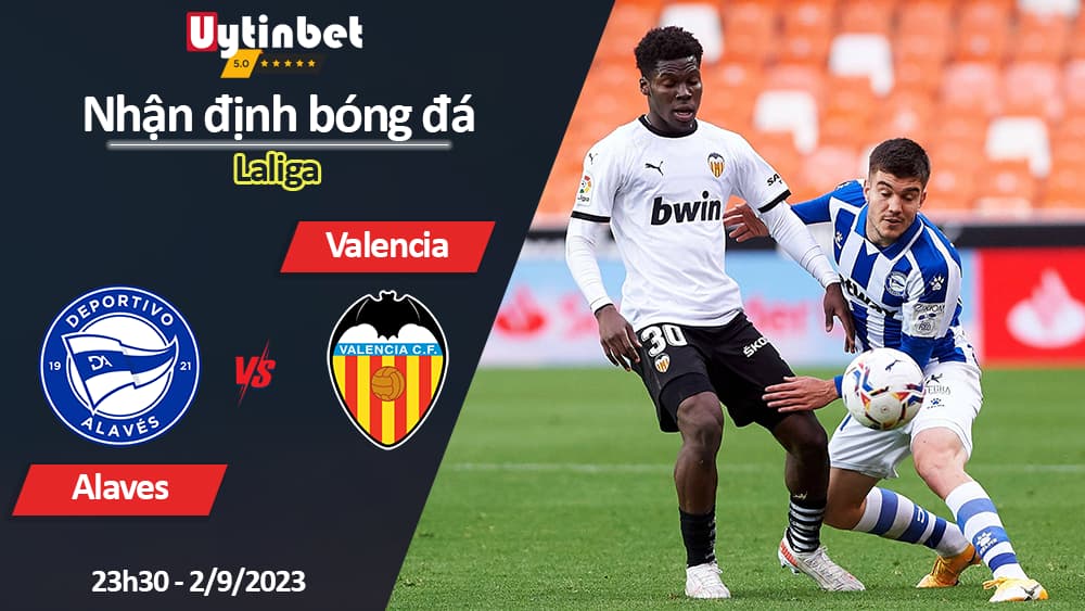 Nhận định bóng đá Alaves vs Valencia, 23h30 ngày 2/9/2023, Laliga