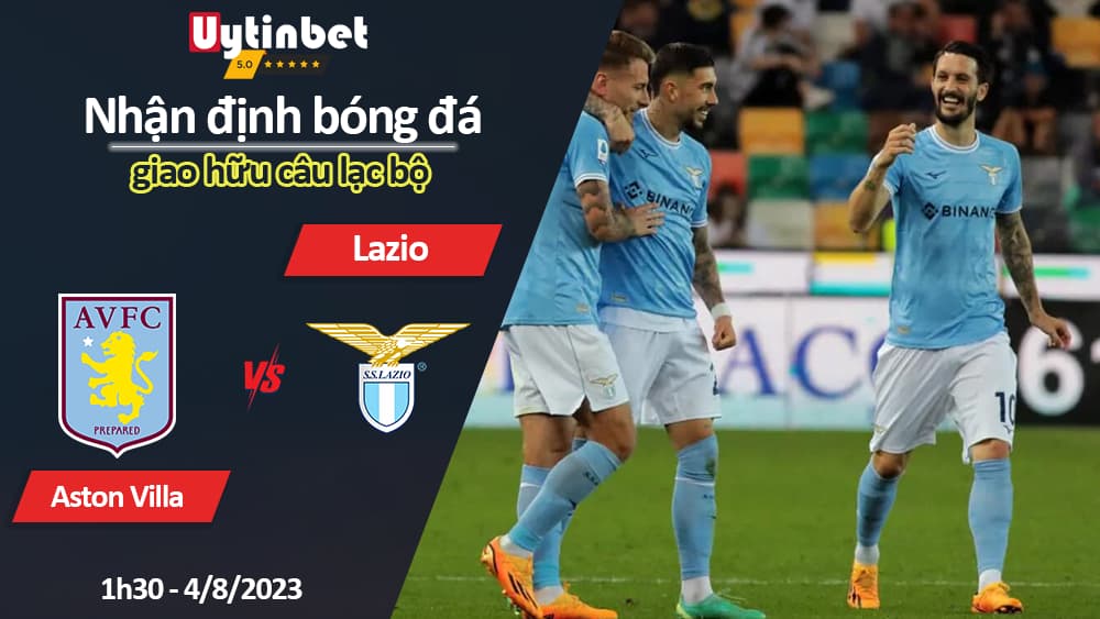 Nhận định bóng đá Aston Villa vs Lazio, 1h30 ngày 4/8/2023, giao hữu câu lạc bộ