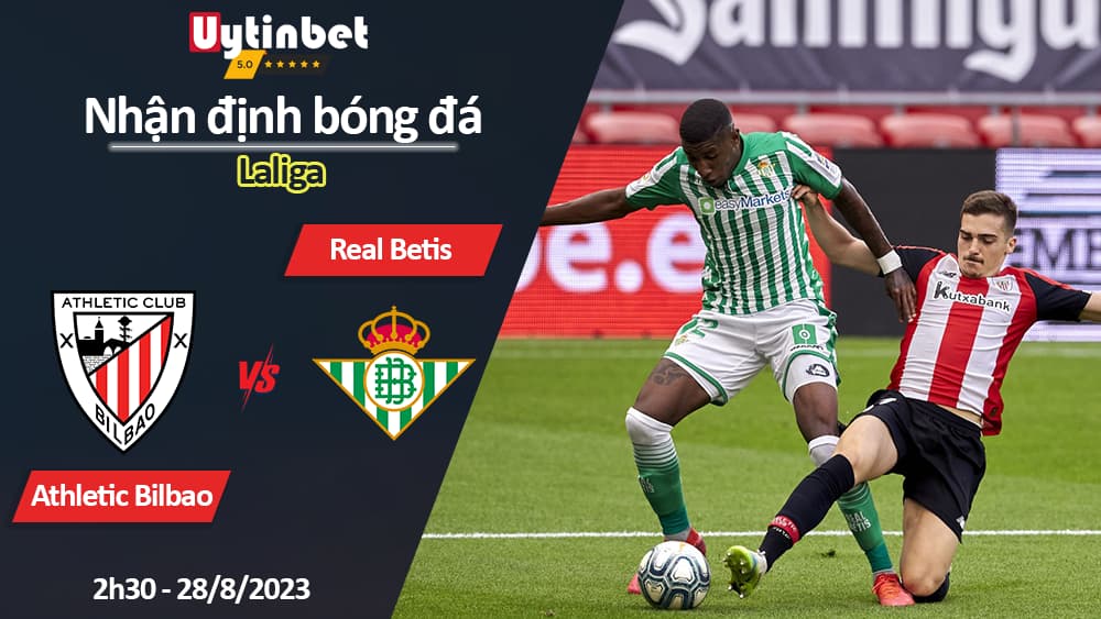 Nhận định bóng đá Athletic Bilbao vs Real Betis, 2h30 ngày 28/8/2023, Laliga