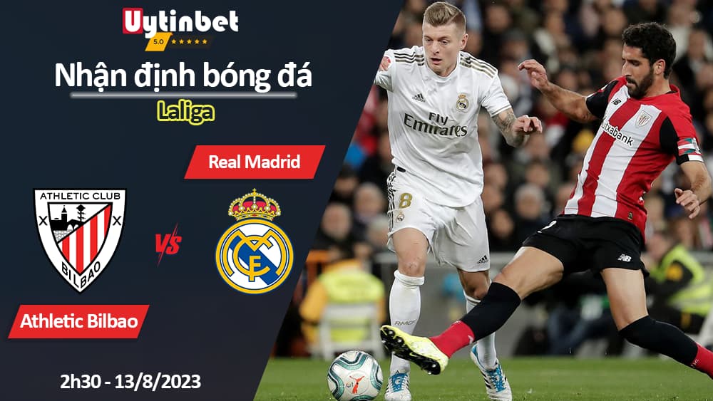 Nhận định bóng đá Athletic Bilbao vs Real Madrid, 2h30 ngày 13/8/2023, Laliga