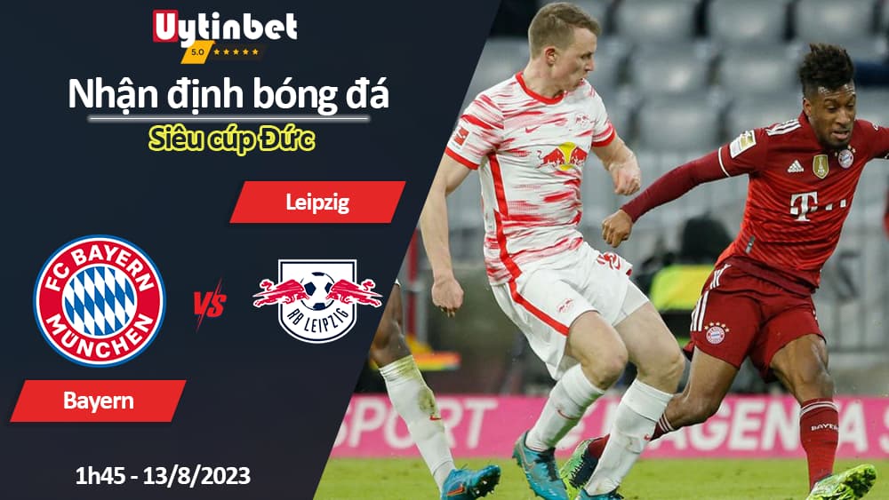 Nhận định bóng đá Bayern vs Leipzig, 1h45 ngày 13/8/2023, Siêu cúp Đức