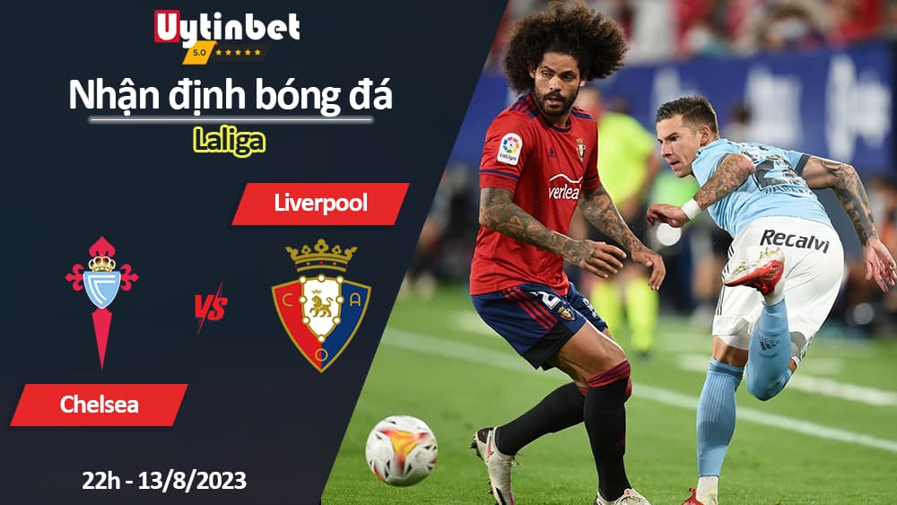 Nhận định bóng đá Celta Vigo vs Osasuna, 22h ngày 13/8/2023, Laliga