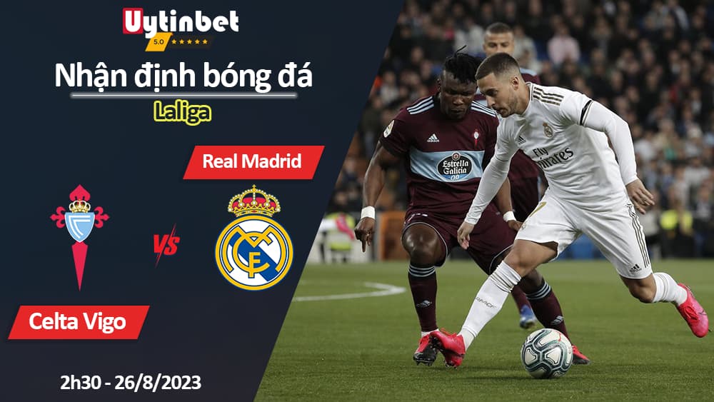 Nhận định bóng đá Celta Vigo vs Real Madrid, 2h30 ngày 26/8/2023, Laliga