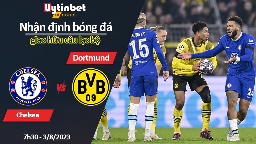 Nhận định bóng đá Chelsea vs Dortmund, 7h30 ngày 3/8/2023, giao hữu câu lạc bộ