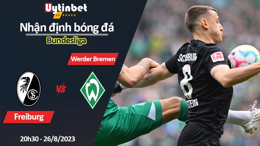 Nhận định bóng đá Freiburg vs Werder Bremen, 20h30 ngày 26/8/2023, Bundesliga