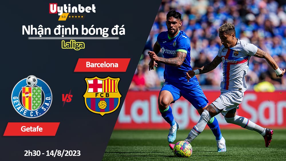 Nhận định bóng đá Getafe vs Barcelona, 2h30 ngày 14/8/2023, Laliga