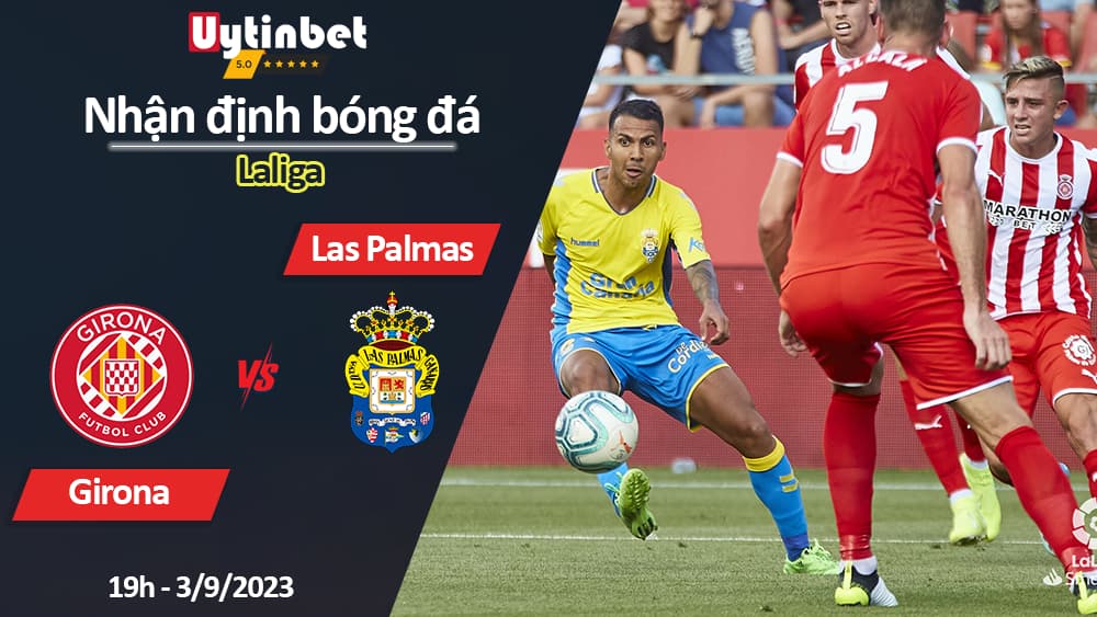 Nhận định bóng đá Girona vs Las Palmas, 19h ngày 3/9/2023, Laliga