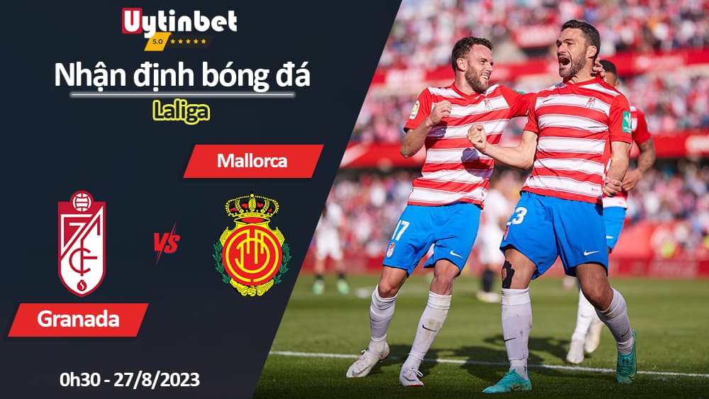 Nhận định bóng đá Granada vs Mallorca, 0h30 ngày 27/8/2023, Laliga