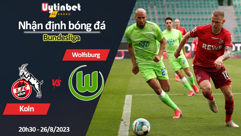 Nhận định bóng đá Koln vs Wolfsburg, 20h30 ngày 26/8/2023, Bundesliga