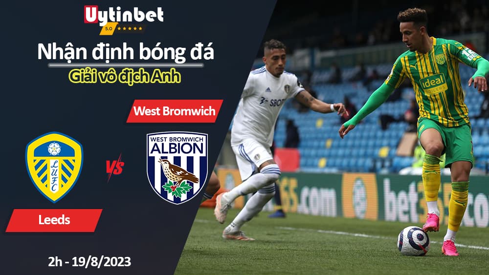 Nhận định bóng đá Leeds vs West Bromwich, 2h ngày 19/8/2023, Giải vô địch Anh