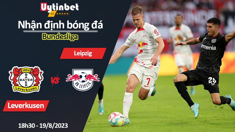 Nhận định bóng đá Leverkusen vs Leipzig, 18h30 ngày 19/8/2023, Bundesliga