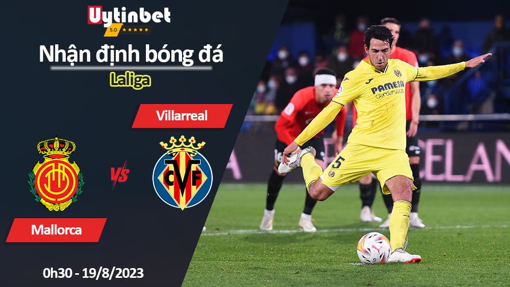 Nhận định bóng đá Mallorca vs Villarreal, 0h30 ngày 19/8/2023, Laliga