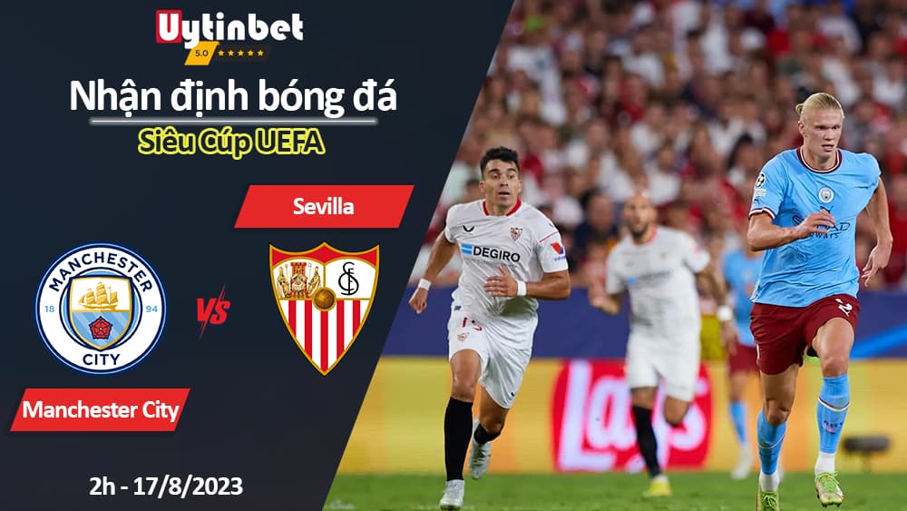 Nhận định bóng đá Manchester City vs Sevilla, 2h ngày 17/8/2023, Siêu Cúp UEFA