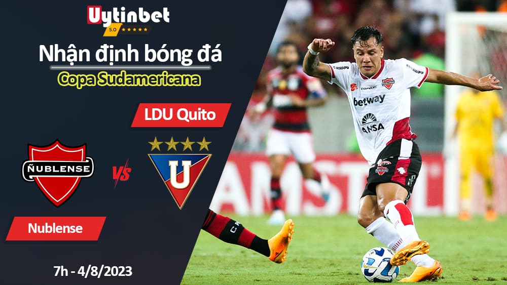 Nhận định bóng đá Nublense vs LDU Quito, 7h ngày 4/8/2023, Copa Sudamericana