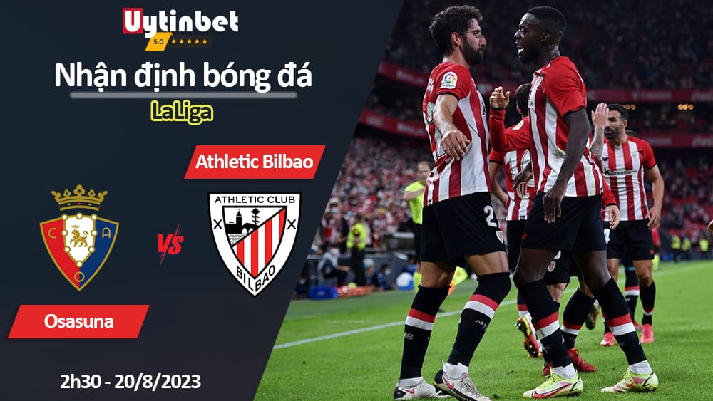 Nhận định bóng đá Osasuna vs Athletic Bilbao, 2h30 ngày 20/8/2023, LaLiga