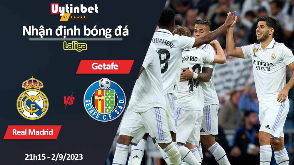 Nhận định bóng đá Real Madrid vs Getafe, 21h15 ngày 2/9/2023, Laliga