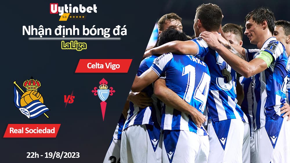 Nhận định bóng đá Real Sociedad vs Celta Vigo, 22h ngày 19/8/2023, LaLiga