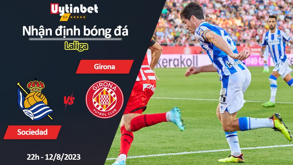 Nhận định bóng đá Real Sociedad vs Girona, 22h ngày 12/8/2023, Laliga