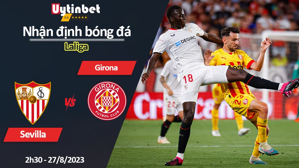 Nhận định bóng đá Sevilla vs Girona, 2h30 ngày 27/8/2023, Laliga