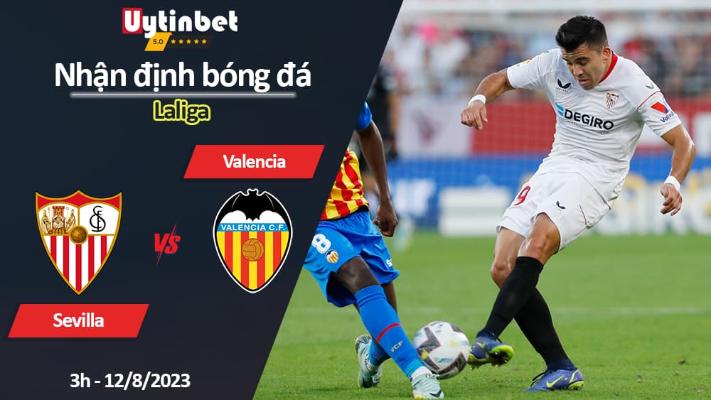 Nhận định bóng đá Sevilla vs Valencia, 3h ngày 12/8/2023, Laliga