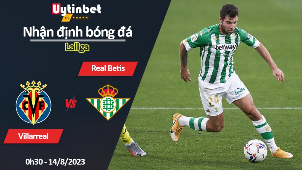 Nhận định bóng đá Villarreal vs Real Betis, 0h30 ngày 14/8/2023, Laliga