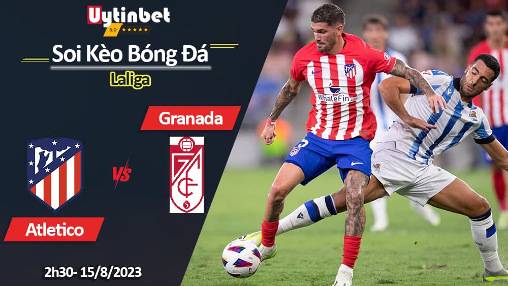 Soi kèo Atletico Madrid vs Granada, 2h30 ngày 15/8/2023, Laliga