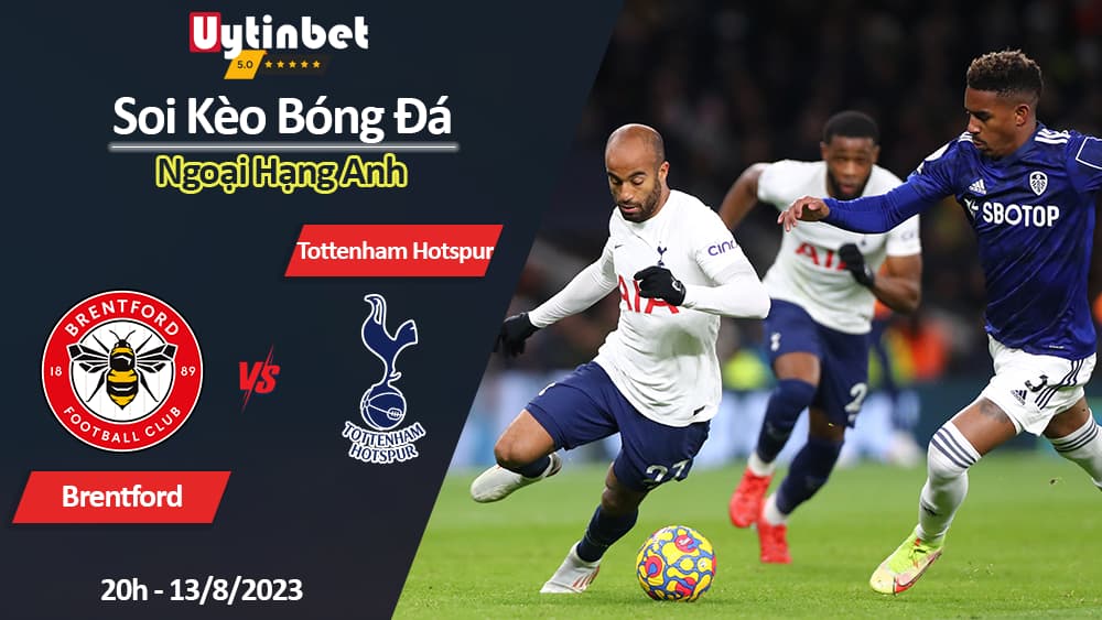 Soi kèo Brentford vs Tottenham Hotspur, 20h ngày 13/8/2023, Ngoại hạng Anh