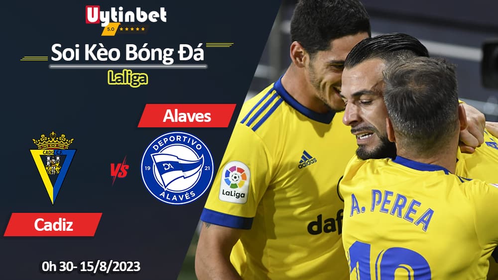 Soi kèo Cadiz vs Alaves, 0h30 ngày 15/8/2023, Laliga