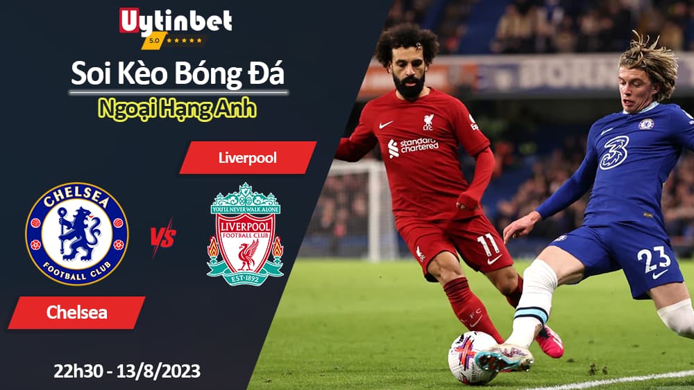 Soi kèo Chelsea vs Liverpool, 22h30 ngày 13/8/2023, Ngoại hạng Anh