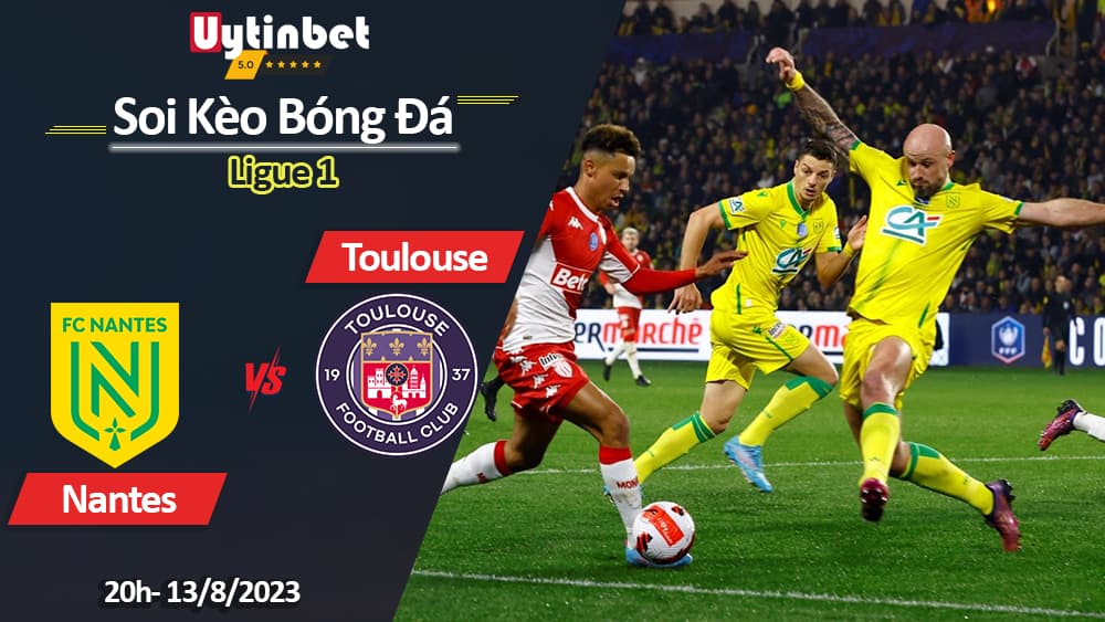 Soi kèo Nantes vs Toulouse, 20h ngày 13/8/2023, Ligue 1