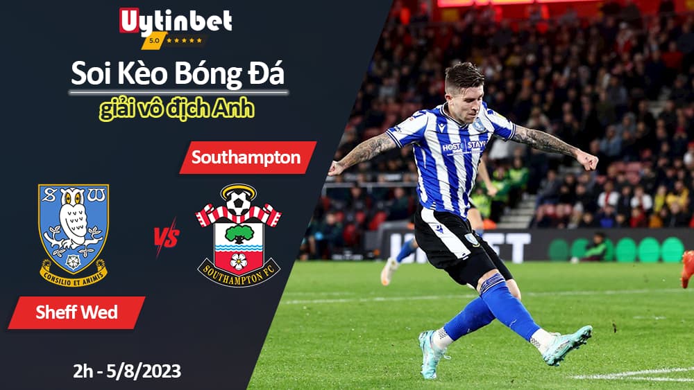 Soi kèo Sheff Wed vs Southampton, 2h ngày 5/8, giải vô địch Anh