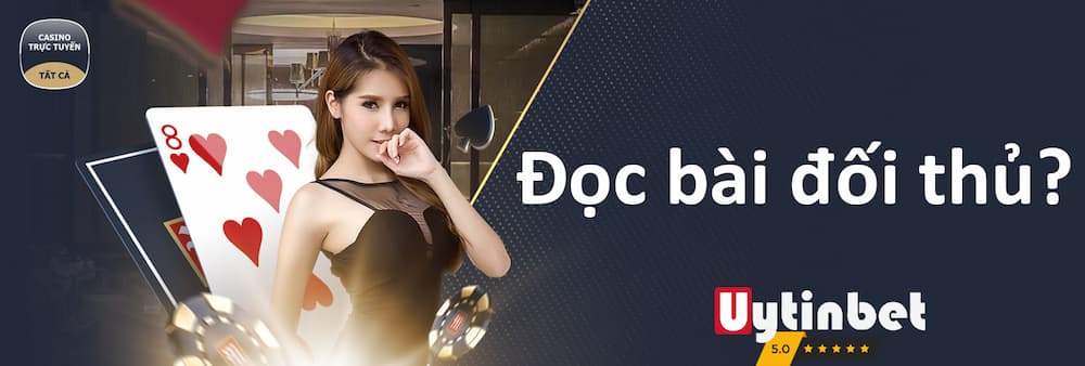 Những cách đọc bài đối thủ khi chơi Poker