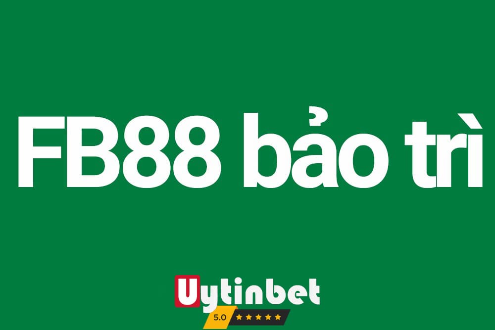 Rút tiền FB88 bị lỗi do nhà cái bảo trì