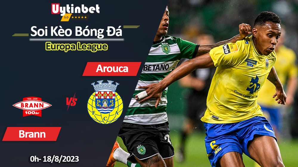 Soi kèo Brann vs Arouca, 0h ngày 18/8/2023, Europa League