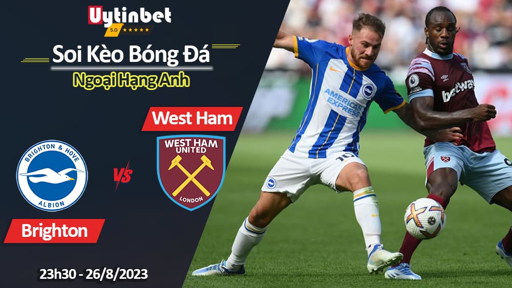 Soi kèo Brighton vs West Ham, 23h30 ngày 26/8, Ngoại Hạng Anh