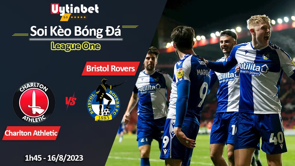 Soi kèo Charlton Athletic vs Bristol Rovers, 1h45 ngày 16/8/2023, League One Anh