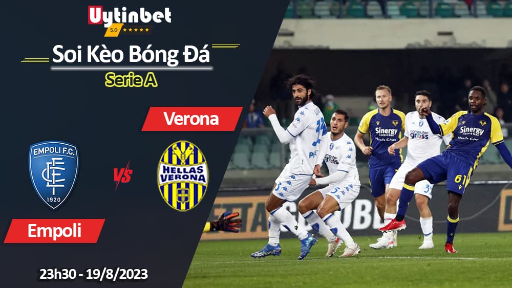 Soi kèo Empoli vs Verona, 23h30 ngày 19/8/2023, Serie A