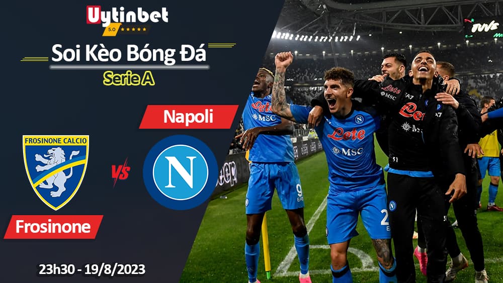 Soi kèo Frosinone vs Napoli, 23h30 ngày 19/8/2023, Serie A