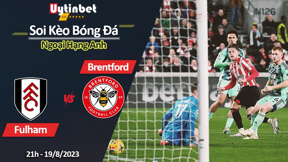 Soi kèo Fulham vs Brentford, 21h ngày 19/8/2023, Ngoại Hạng Anh