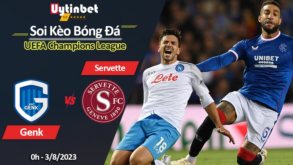 Soi kèo Genk vs Servette, 00h ngày 3/8, UEFA Champions League